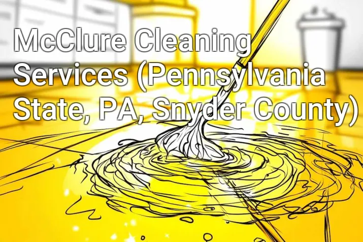 McClure Cleaning Services (Pennsylvania State, PA, Snyder County)