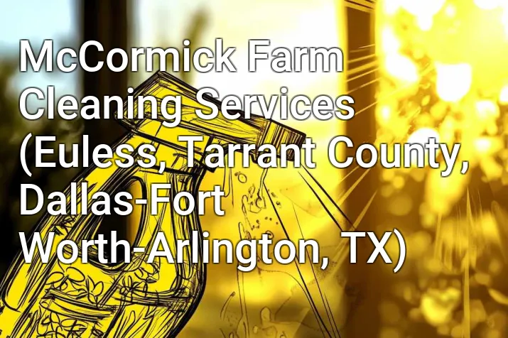McCormick Farm Cleaning Services (Euless, Tarrant County, Dallas-Fort Worth-Arlington, TX)