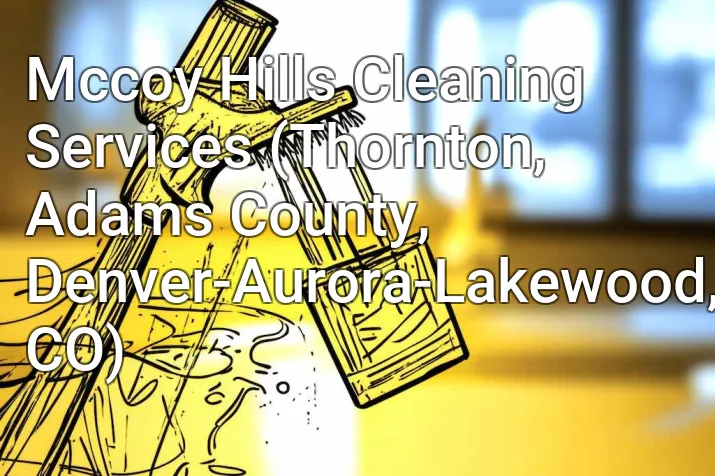 Mccoy Hills Cleaning Services (Thornton, Adams County, Denver-Aurora-Lakewood, CO)