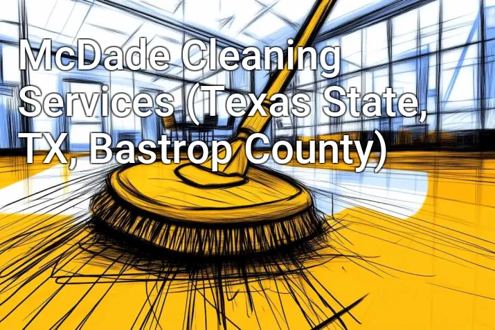 McDade Cleaning Services (Texas State, TX, Bastrop County)