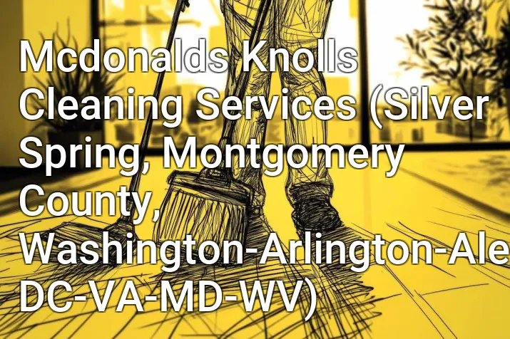 Mcdonalds Knolls Cleaning Services (Silver Spring, Montgomery County, Washington-Arlington-Alexandria, DC-VA-MD-WV)