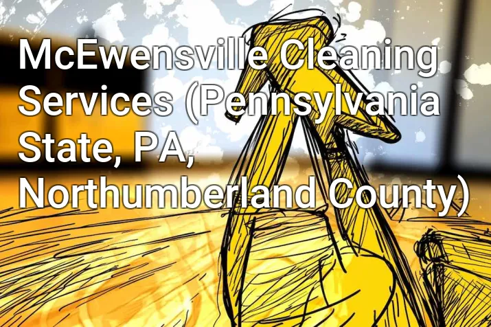 McEwensville Cleaning Services (Pennsylvania State, PA, Northumberland County)