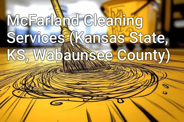 McFarland Cleaning Services (Kansas State, KS, Wabaunsee County)