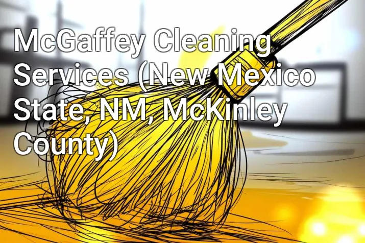 McGaffey Cleaning Services (New Mexico State, NM, McKinley County)