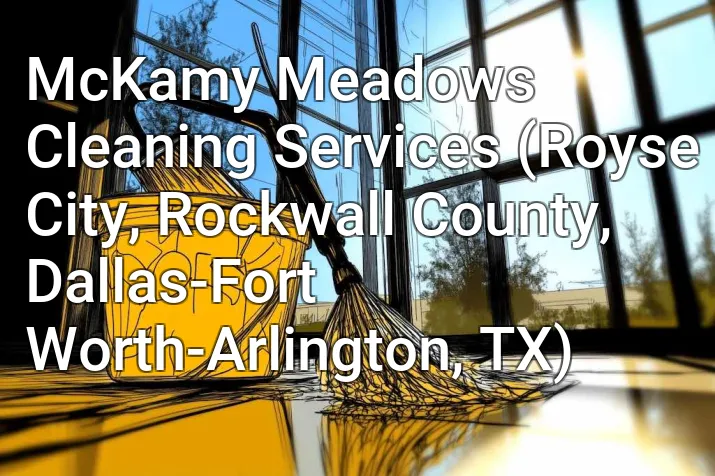 McKamy Meadows Cleaning Services (Royse City, Rockwall County, Dallas-Fort Worth-Arlington, TX)