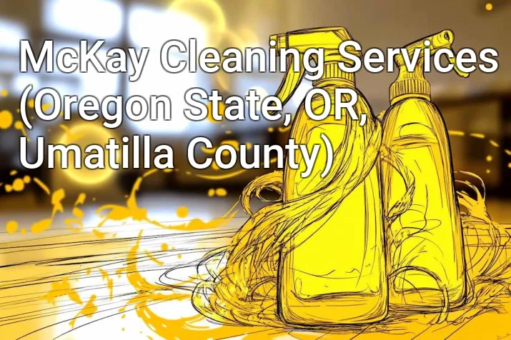 McKay Cleaning Services (Oregon State, OR, Umatilla County)