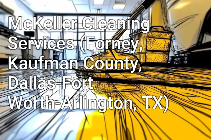 McKeller Cleaning Services (Forney, Kaufman County, Dallas-Fort Worth-Arlington, TX)