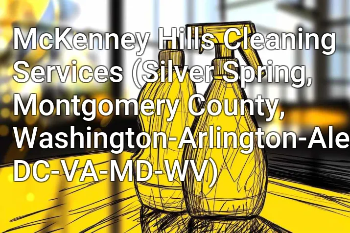 McKenney Hills Cleaning Services (Silver Spring, Montgomery County, Washington-Arlington-Alexandria, DC-VA-MD-WV)