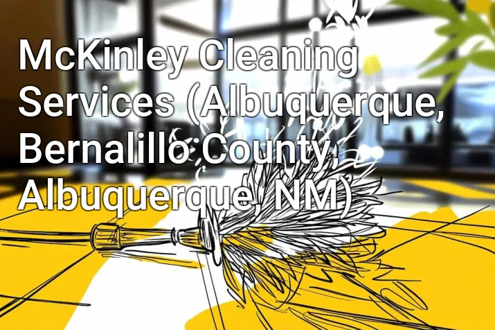 McKinley Cleaning Services (Albuquerque, Bernalillo County, Albuquerque, NM)