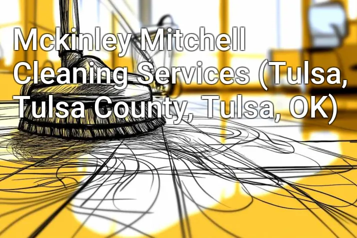 Mckinley Mitchell Cleaning Services (Tulsa, Tulsa County, Tulsa, OK)