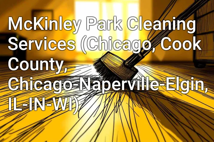 McKinley Park Cleaning Services (Chicago, Cook County, Chicago-Naperville-Elgin, IL-IN-WI)