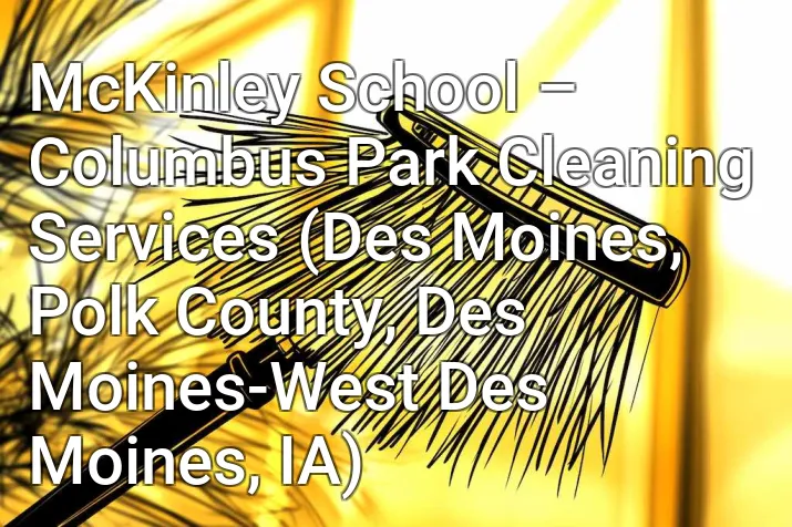 McKinley School – Columbus Park Cleaning Services (Des Moines, Polk County, Des Moines-West Des Moines, IA)