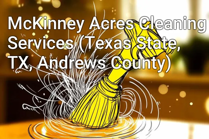 McKinney Acres Cleaning Services (Texas State, TX, Andrews County)