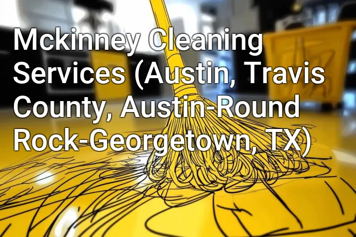 Mckinney Cleaning Services (Austin, Travis County, Austin-Round Rock-Georgetown, TX)