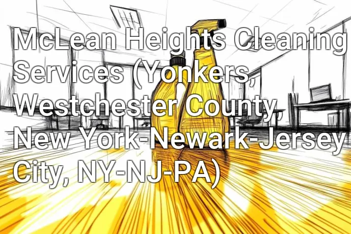McLean Heights Cleaning Services (Yonkers, Westchester County, New York-Newark-Jersey City, NY-NJ-PA)