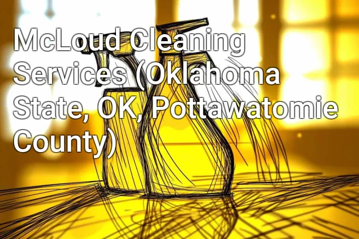McLoud Cleaning Services (Oklahoma State, OK, Pottawatomie County)