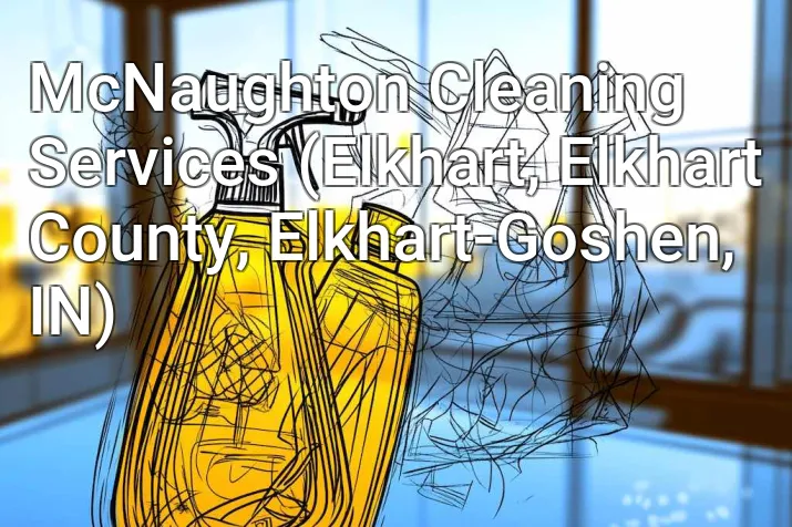 McNaughton Cleaning Services (Elkhart, Elkhart County, Elkhart-Goshen, IN)