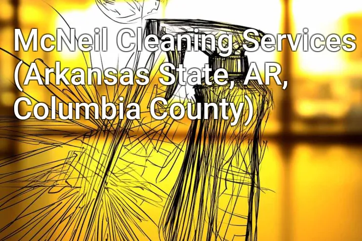 McNeil Cleaning Services (Arkansas State, AR, Columbia County)