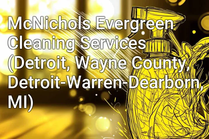 McNichols Evergreen Cleaning Services (Detroit, Wayne County, Detroit-Warren-Dearborn, MI)