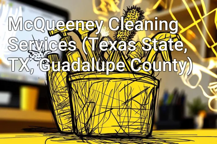 McQueeney Cleaning Services (Texas State, TX, Guadalupe County)