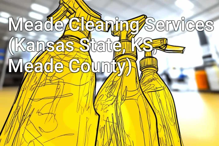 Meade Cleaning Services (Kansas State, KS, Meade County)