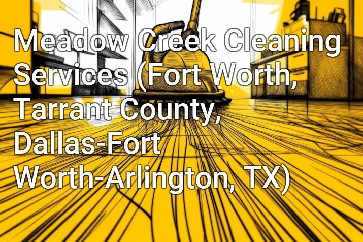 Meadow Creek Cleaning Services (Fort Worth, Tarrant County, Dallas-Fort Worth-Arlington, TX)