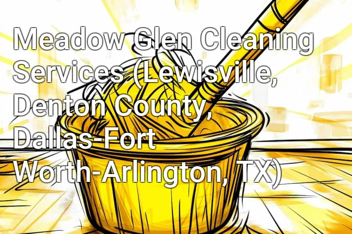 Meadow Glen Cleaning Services (Lewisville, Denton County, Dallas-Fort Worth-Arlington, TX)