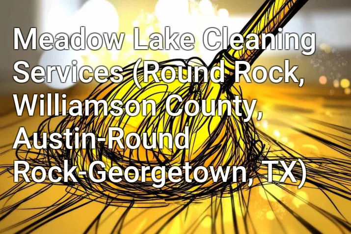 Meadow Lake Cleaning Services (Round Rock, Williamson County, Austin-Round Rock-Georgetown, TX)