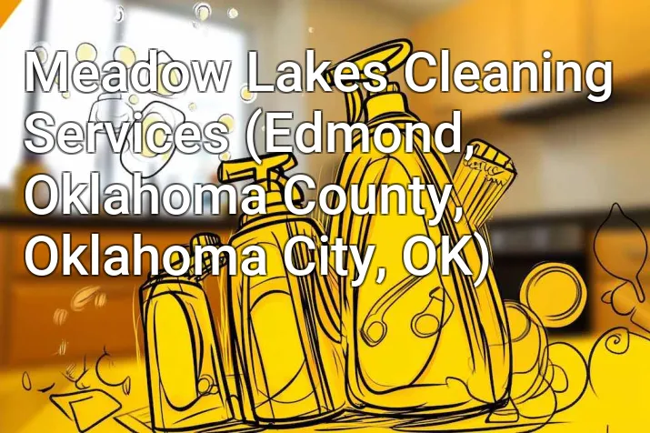 Meadow Lakes Cleaning Services (Edmond, Oklahoma County, Oklahoma City, OK)