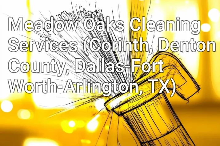 Meadow Oaks Cleaning Services (Corinth, Denton County, Dallas-Fort Worth-Arlington, TX)