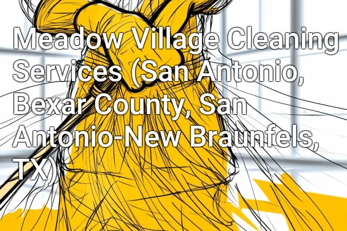 Meadow Village Cleaning Services (San Antonio, Bexar County, San Antonio-New Braunfels, TX)