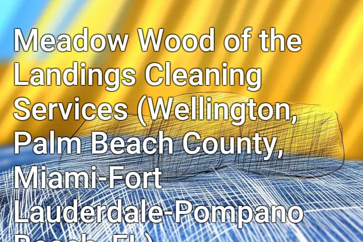 Meadow Wood of the Landings Cleaning Services (Wellington, Palm Beach County, Miami-Fort Lauderdale-Pompano Beach, FL)