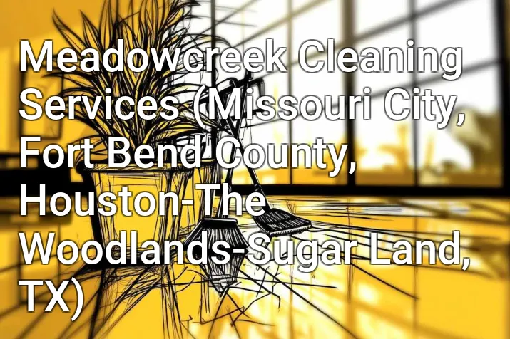 Meadowcreek Cleaning Services (Missouri City, Fort Bend County, Houston-The Woodlands-Sugar Land, TX)
