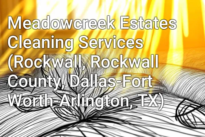 Meadowcreek Estates Cleaning Services (Rockwall, Rockwall County, Dallas-Fort Worth-Arlington, TX)