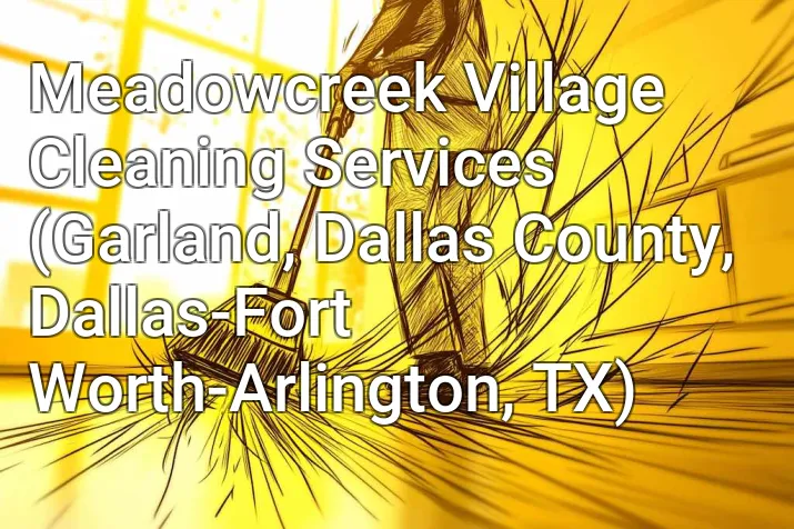 Meadowcreek Village Cleaning Services (Garland, Dallas County, Dallas-Fort Worth-Arlington, TX)