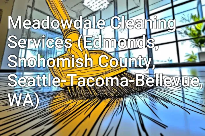 Meadowdale Cleaning Services (Edmonds, Snohomish County, Seattle-Tacoma-Bellevue, WA)