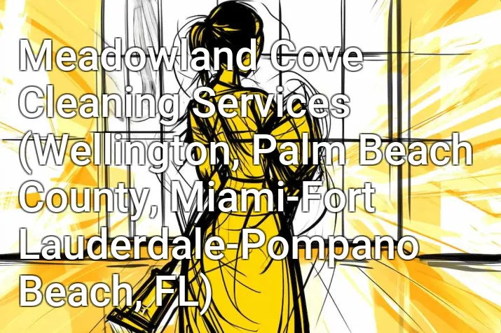 Meadowland Cove Cleaning Services (Wellington, Palm Beach County, Miami-Fort Lauderdale-Pompano Beach, FL)