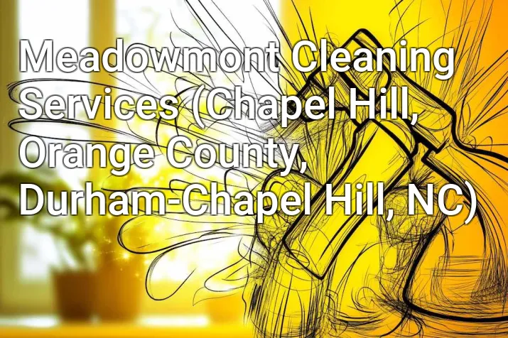 Meadowmont Cleaning Services (Chapel Hill, Orange County, Durham-Chapel Hill, NC)