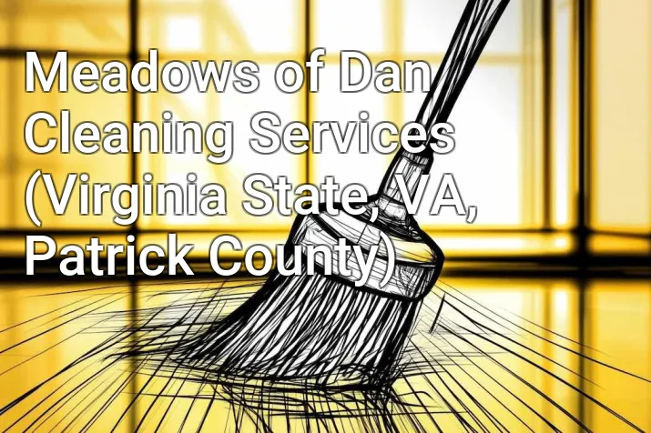 Meadows of Dan Cleaning Services (Virginia State, VA, Patrick County)