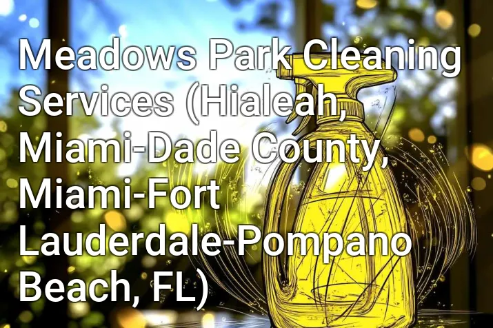 Meadows Park Cleaning Services (Hialeah, Miami-Dade County, Miami-Fort Lauderdale-Pompano Beach, FL)