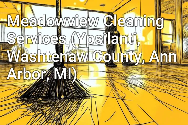 Meadowview Cleaning Services (Ypsilanti, Washtenaw County, Ann Arbor, MI)