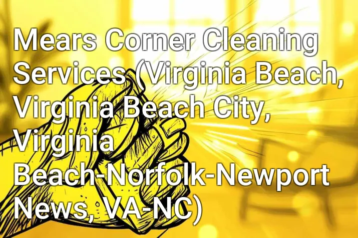 Mears Corner Cleaning Services (Virginia Beach, Virginia Beach City, Virginia Beach-Norfolk-Newport News, VA-NC)