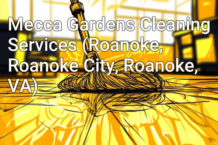 Mecca Gardens Cleaning Services (Roanoke, Roanoke City, Roanoke, VA)