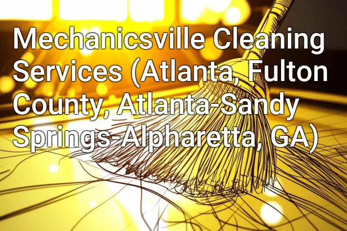 Mechanicsville Cleaning Services (Atlanta, Fulton County, Atlanta-Sandy Springs-Alpharetta, GA)