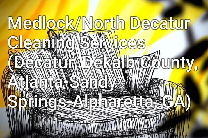 Medlock/North Decatur Cleaning Services (Decatur, Dekalb County, Atlanta-Sandy Springs-Alpharetta, GA)