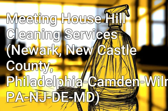 Meeting House Hill Cleaning Services (Newark, New Castle County, Philadelphia-Camden-Wilmington, PA-NJ-DE-MD)