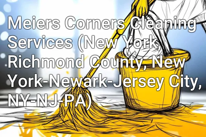 Meiers Corners Cleaning Services (New York, Richmond County, New York-Newark-Jersey City, NY-NJ-PA)