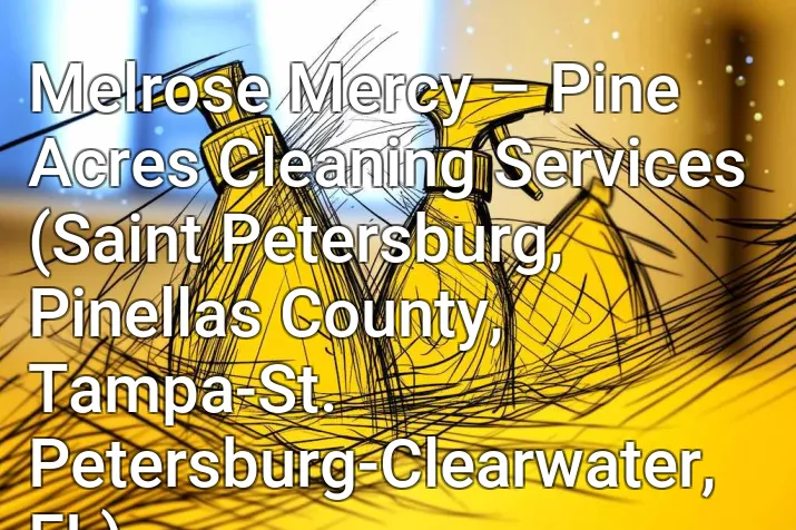 Melrose Mercy – Pine Acres Cleaning Services (Saint Petersburg, Pinellas County, Tampa-St. Petersburg-Clearwater, FL)