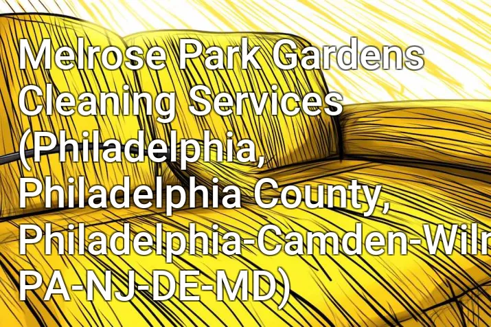 Melrose Park Gardens Cleaning Services (Philadelphia, Philadelphia County, Philadelphia-Camden-Wilmington, PA-NJ-DE-MD)