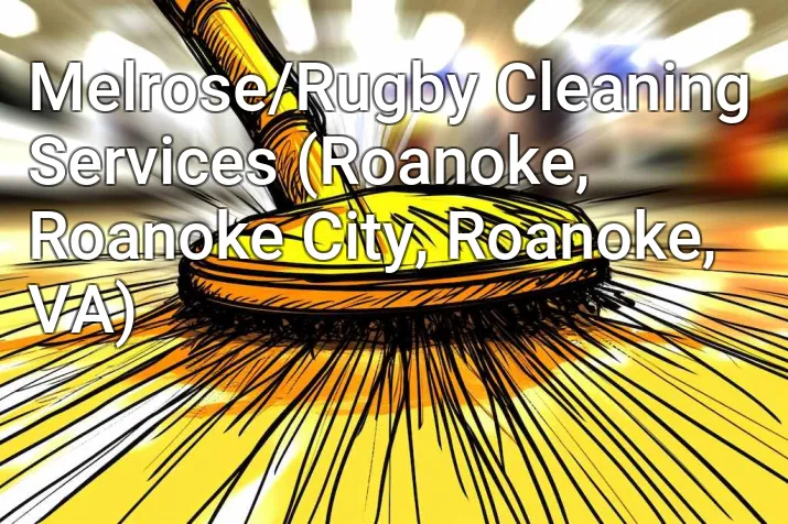 Melrose/Rugby Cleaning Services (Roanoke, Roanoke City, Roanoke, VA)